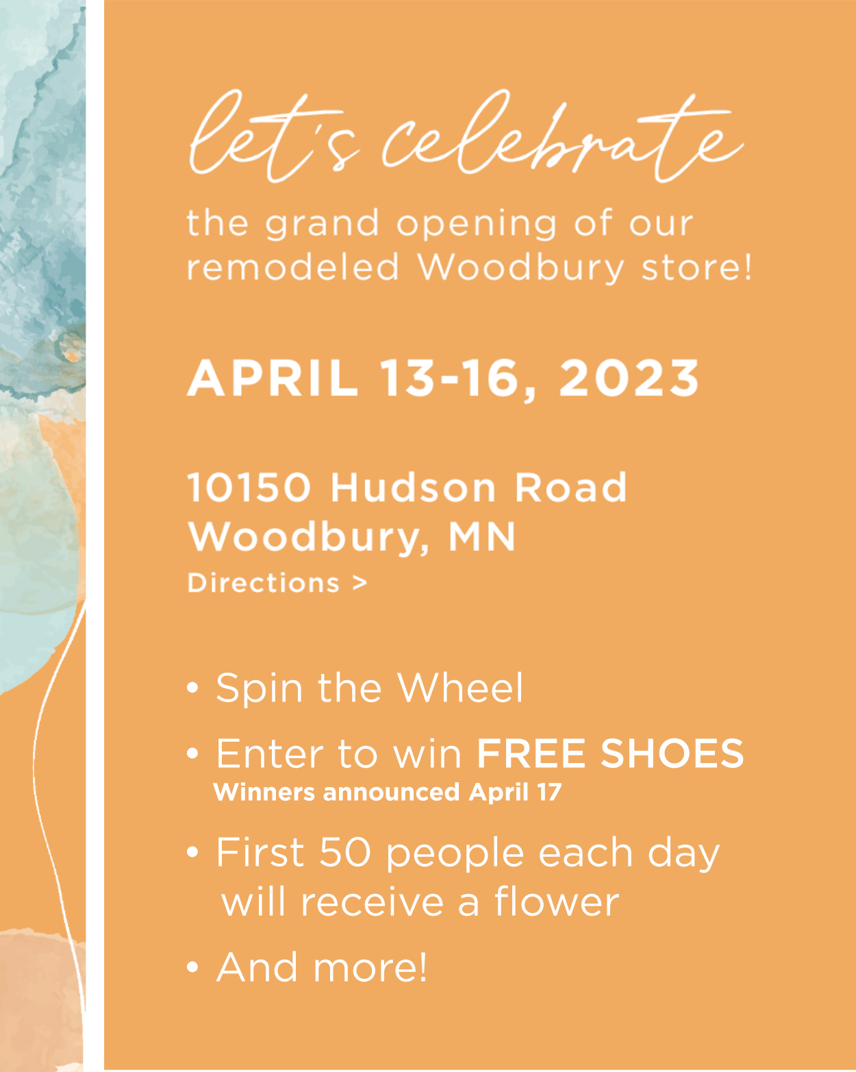 Let's celebrate the grand opening of our remodeled Woodbury Store! April 13-16, 2023. Click for directions.